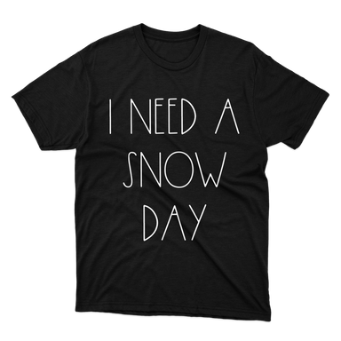 I Need A Snow Day Funny Teacher Black T-Shirt