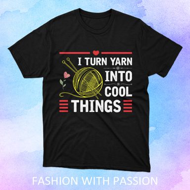I Turn Yarn Into Cool Things Crochet Black T-Shirt