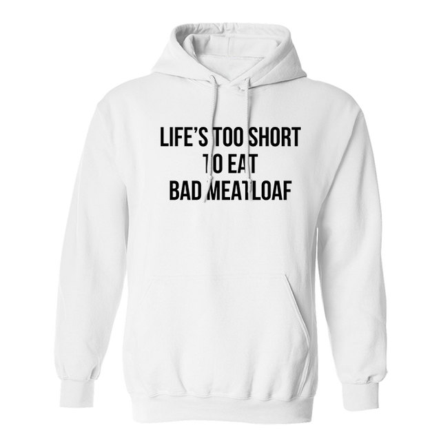 Lifes Too Short To Eat Bad Meatloaf Cook Cooking Chef White Hoodie