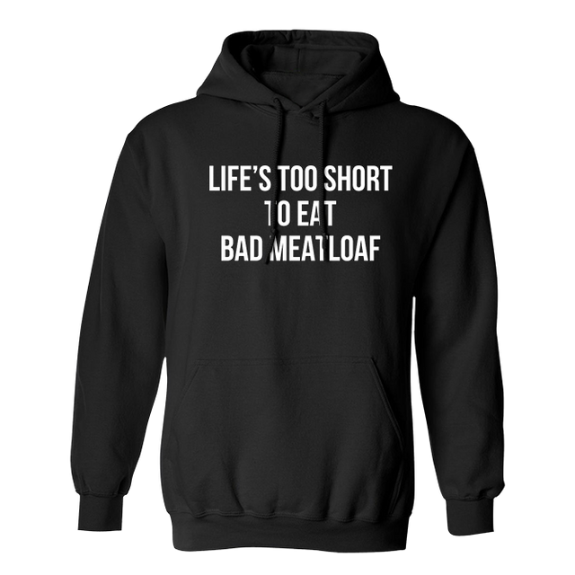 Lifes Too Short To Eat Bad Meatloaf Cook Cooking Chef Black Hoodie