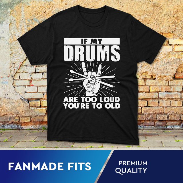 If My Drums Are Too Loud Drummer Black T-Shirt