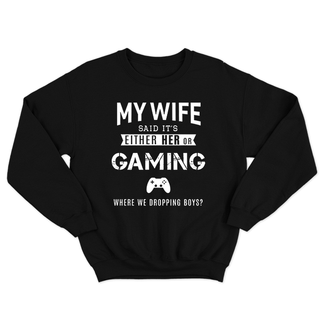 My Wife Said It's Either Her or Gaming Funny Gamer Black Sweatshirt