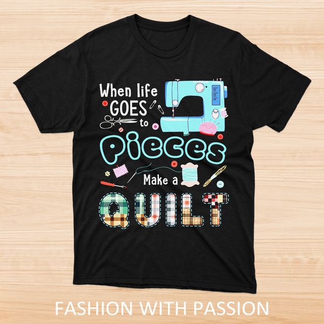 When Life Goes To Pieces Quilting Black T-Shirt