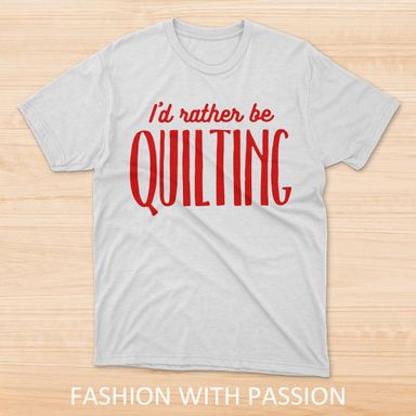 Id Rather Be Quilting White T-Shirt