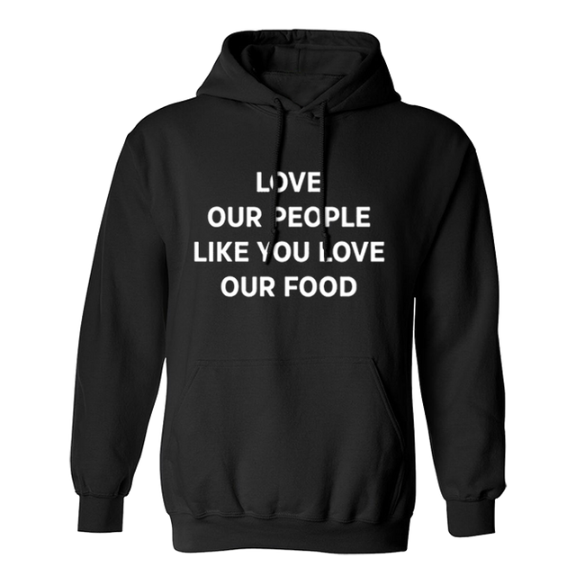 Love Our People Like You Love Our Food Black Hoodie