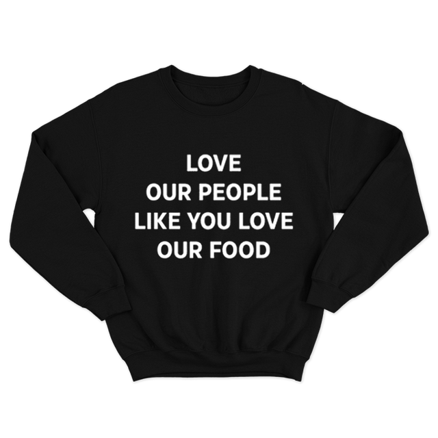 Love Our People Like You Love Our Food Black Sweatshirt