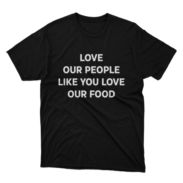 Love Our People Like You Love Our Food Black T-shirt