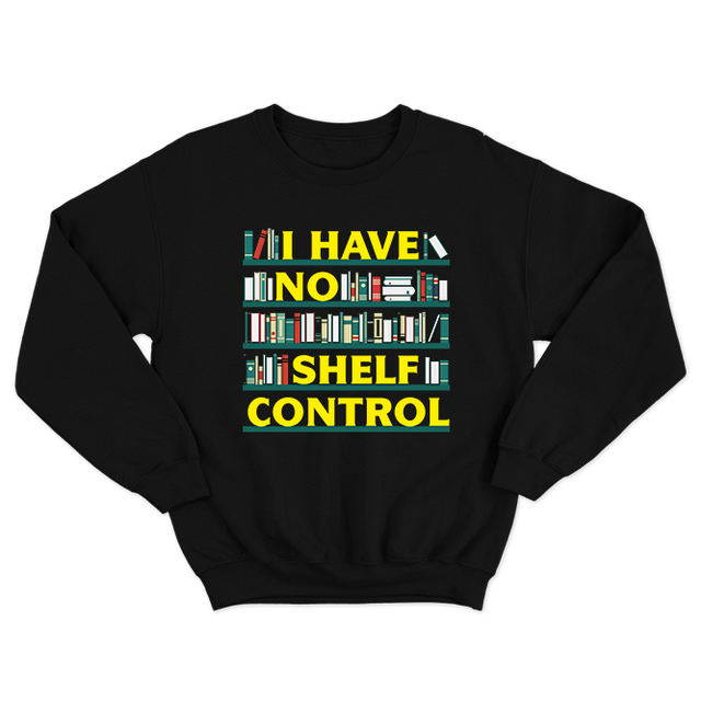 I Have no Shelf Control Black Sweatshirt