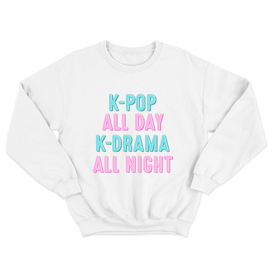 K-Pop All Day K-Drama All Night White Sweatshirt