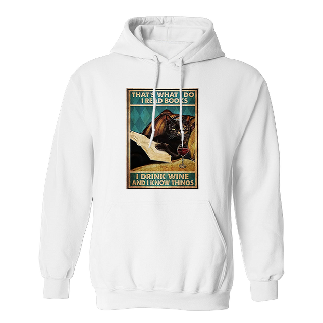 That's What I Do I Read Books I Drink Wine And I Know Things Cat Funny White Hoodie