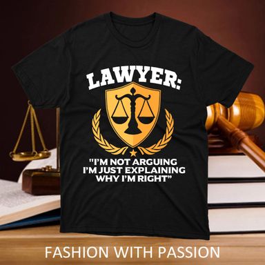 I’m Not Arguing I’m Just Explaining Why I’m Right Lawyer Black T-Shirt