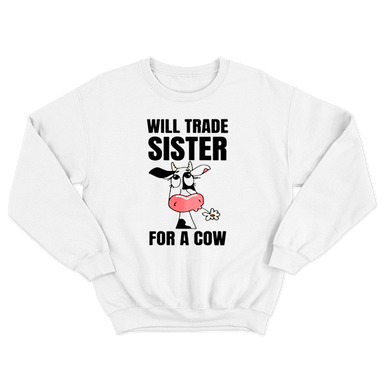 Funny Farmer Will Trade Sister For A Cow White Sweatshirt