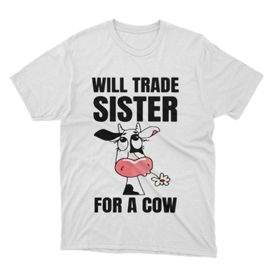 Funny Farmer Will Trade Sister For A Cow White T-Shirt
