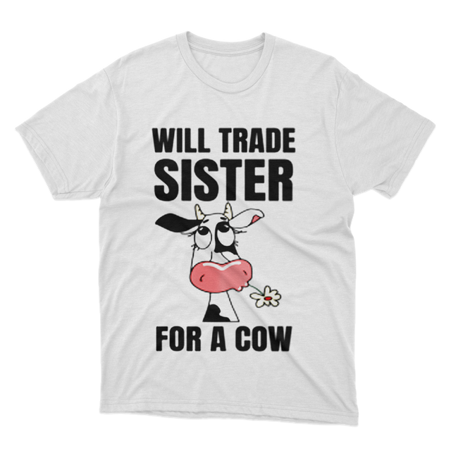 Funny Farmer Will Trade Sister For A Cow White T-Shirt