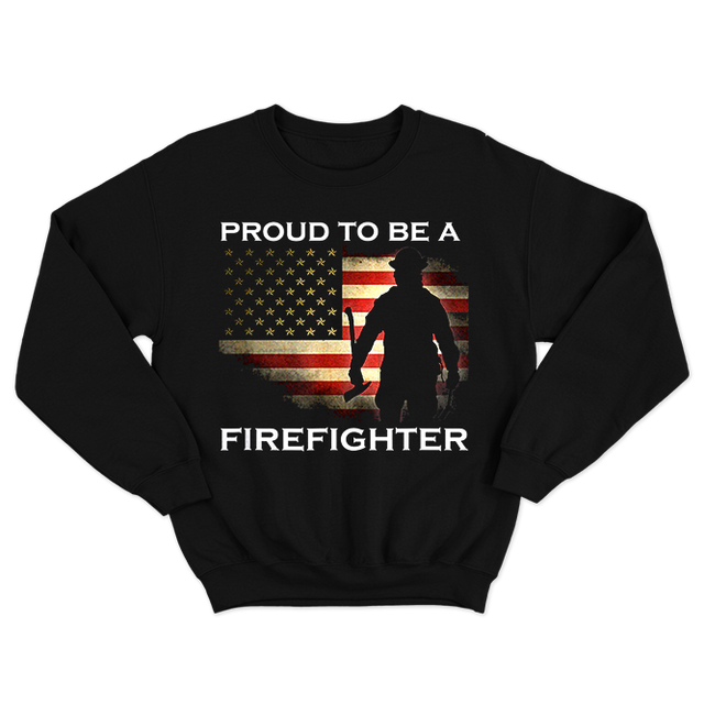 Fireman Proud to be a Firefighter Black Sweatshirt