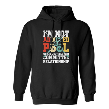 Im Not Addicted To Pool We Are Just In A Very Committed Relationship Black Hoodie