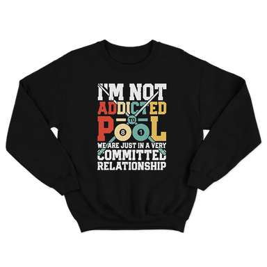 Im Not Addicted To Pool We Are Just In A Very Committed Relationship Black Sweatshirt