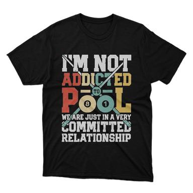 Im Not Addicted To Pool We Are Just In A Very Committed Relationship Black T-Shirt 