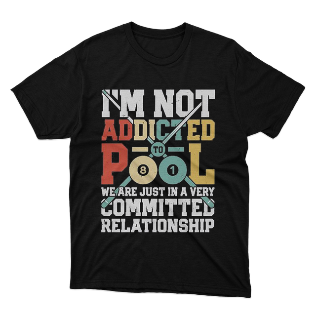 Im Not Addicted To Pool We Are Just In A Very Committed Relationship Black T-Shirt 