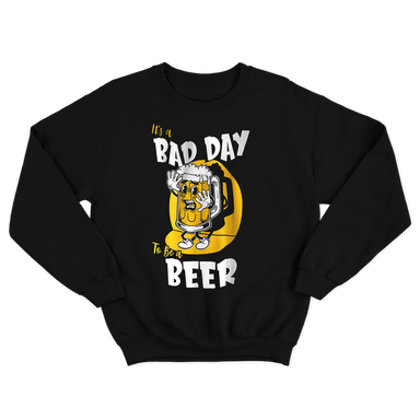 Its a Bad Day To Be a Beer Black Sweatshirt