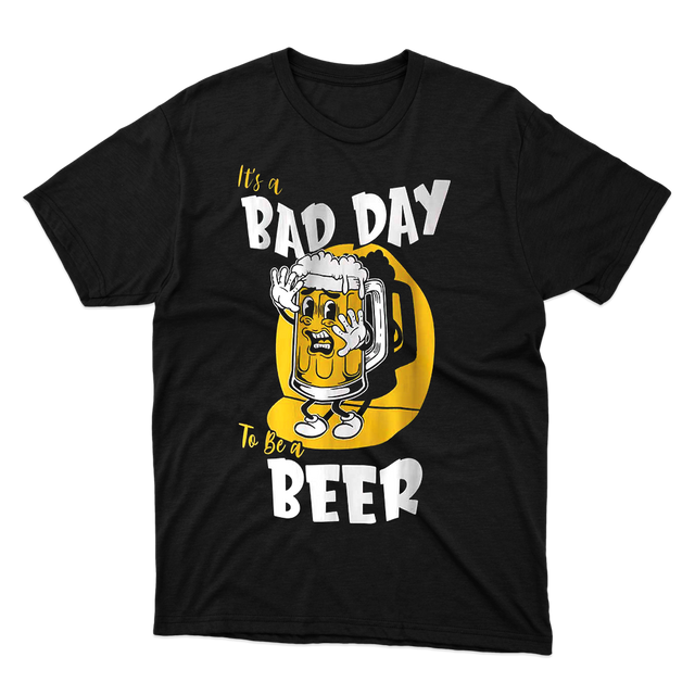 Its a Bad Day To Be a Beer Black T-Shirt