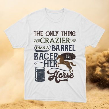Crazier Than A Barrel Racer White T-Shirt