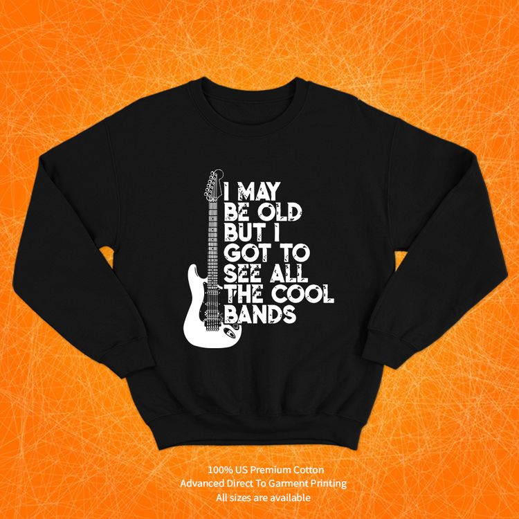 I May Be Old But I Got To See The Cool Bands 2 Black Sweatshirt image 1