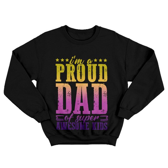 I'm A Proud Dad Of Super Awesome Kids Black Sweatshirt