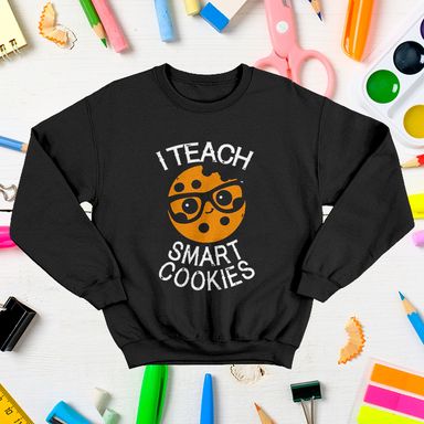 Funny Teacher I Teach Smart Cookies Black Sweatshirt