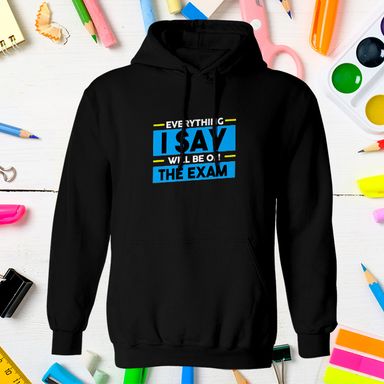 Everything I Say Will Be On The Exam Teacher Black Hoodie