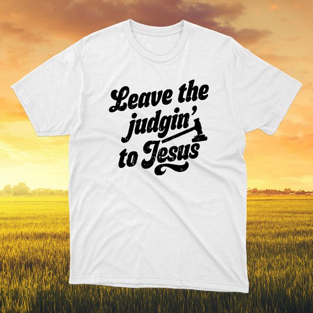 Leave The Judgin’ To Jesus White T-Shirt