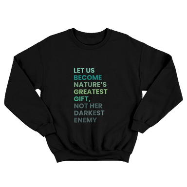 Let Us Become Nature’s Greatest Gift Black Sweatshirt