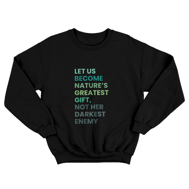 Let Us Become Nature’s Greatest Gift Black Sweatshirt
