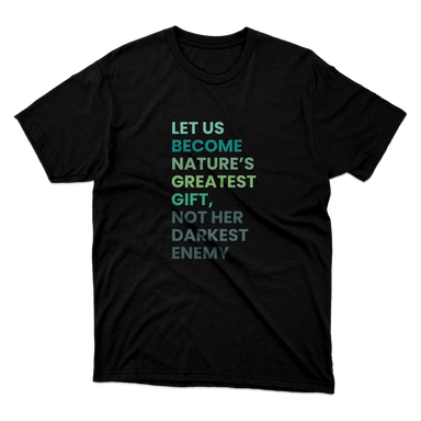 Let Us Become Nature’s Greatest Gift Black T-Shirt