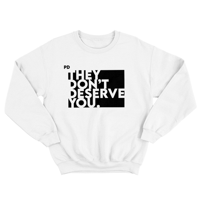 They Don't Deserve You White Sweatshirt