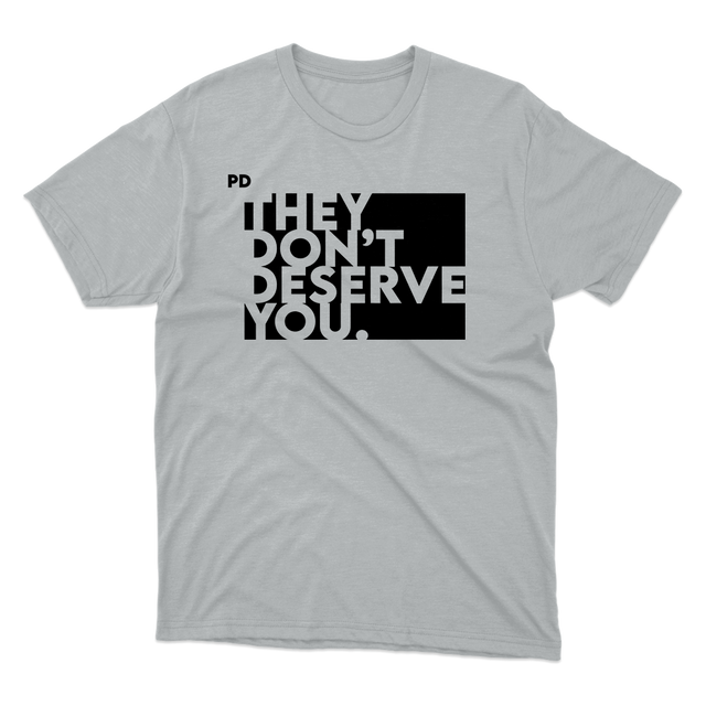 They Don't Deserve You Gray T-Shirt