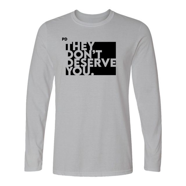 They Don't Deserve You Gray Long Sleeved Shirt