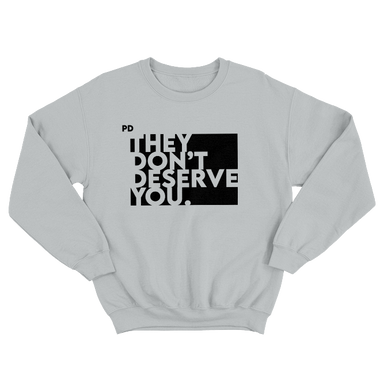 They Don't Deserve You Gray Sweatshirt