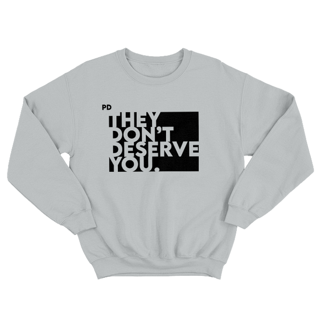 They Don't Deserve You Gray Sweatshirt