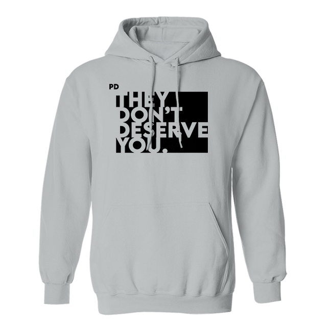 They Don't Deserve You Gray Hoodie