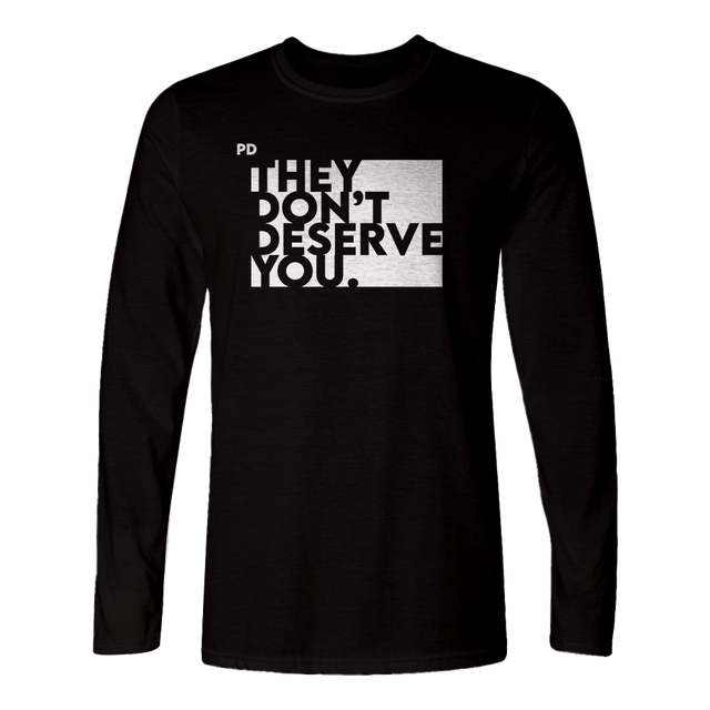 They Don't Deserve You Black Long Sleeved Shirt