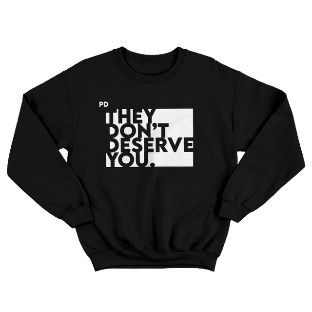 They Don't Deserve You Black Sweatshirt