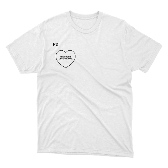 They Don't Deserve You With Heart White T-Shirt