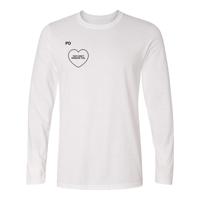 They Don't Deserve You With Heart White Long Sleeve Shirt