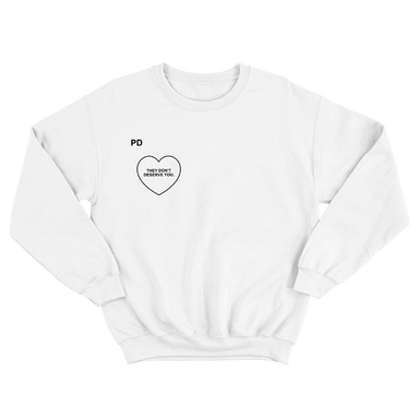 They Don't Deserve You With Heart White Sweatshirt