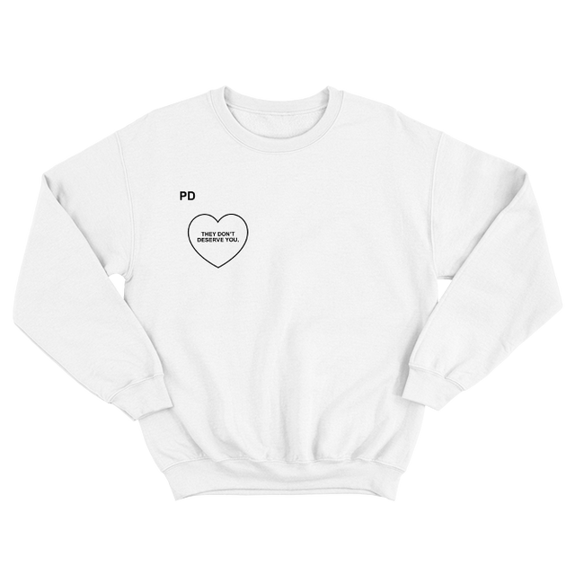 They Don't Deserve You With Heart White Sweatshirt