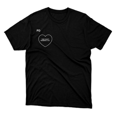 They Don't Deserve You With Heart Black T-Shirt