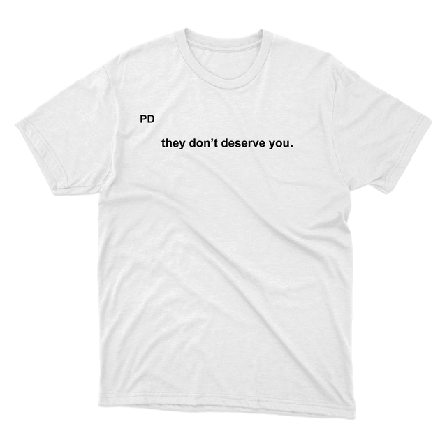 They Don't Deserve You In Little Text White T-Shirt