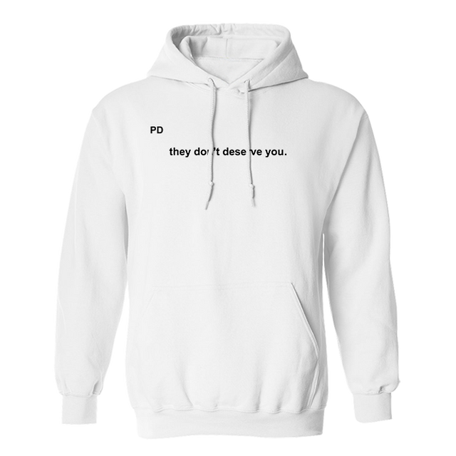 They Don't Deserve You In Little Text White Hoodie