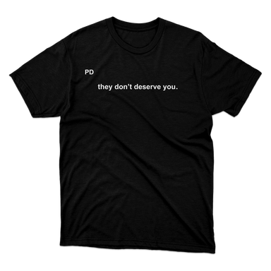 They Don't Deserve You In Little Text Black T-Shirt